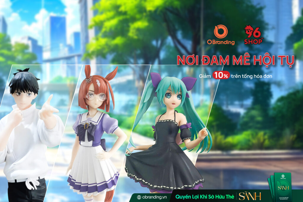 96SHOP – NƠI ĐAM MÊ HỘI TỤ CỦA CỘNG ĐỒNG YÊU FIGURE VÀ ANIME