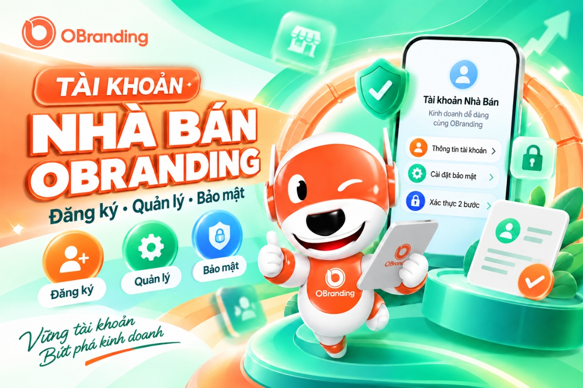 Tài khoản Nhà Bán OBranding: đăng ký, quản lý và bảo mật