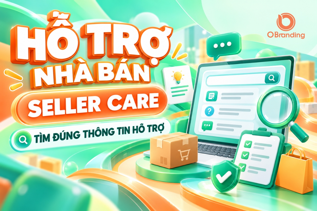 Hỗ trợ Nhà Bán OBranding: cách dùng Seller Care và tìm đúng thông tin hỗ trợ